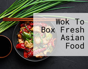 Wok To Box Fresh Asian Food