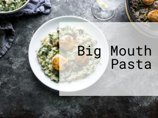 Big Mouth Pasta