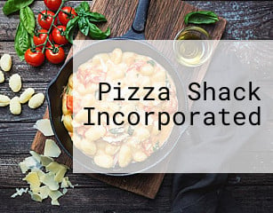 Pizza Shack Incorporated