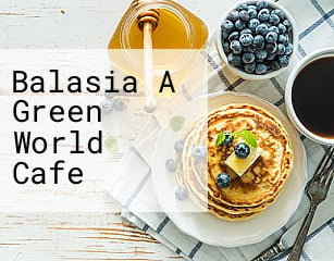 Balasia A Green World Cafe