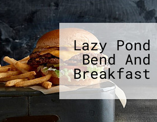 Lazy Pond Bend And Breakfast