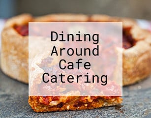 Dining Around Cafe Catering