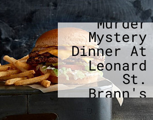 Murder Mystery Dinner At Leonard St. Brann's
