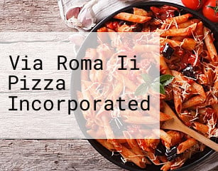 Via Roma Ii Pizza Incorporated