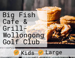 Big Fish Cafe & Grill- Wollongong Golf Club