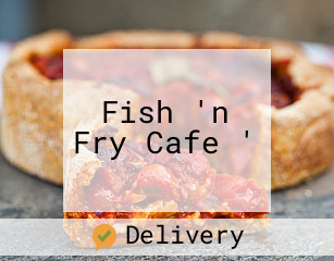 Fish 'n Fry Cafe '