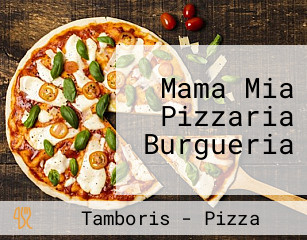 Mama Mia Pizzaria Burgueria