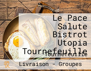 Le Pace Salute Bistrot Utopia Tournefeuille