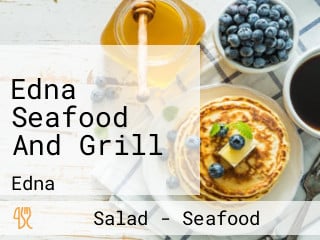 Edna Seafood And Grill
