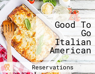 Good To Go Italian American Comfort Food