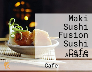 Maki Sushi Fusion Sushi Cafe