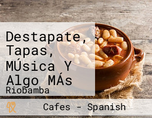 Destapate, Tapas, MÚsica Y Algo MÁs