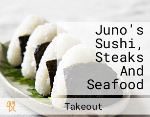 Juno's Sushi, Steaks And Seafood