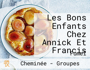 Les Bons Enfants Chez Annick Et Francis