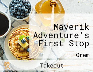 Maverik Adventure's First Stop