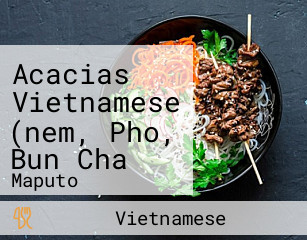 Acacias Vietnamese (nem, Pho, Bun Cha