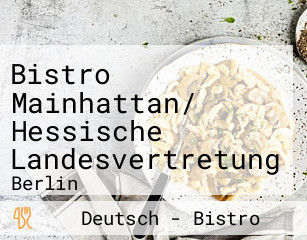 Bistro Mainhattan/ Hessische Landesvertretung