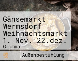 Gänsemarkt Wermsdorf Weihnachtsmarkt 1. Nov. 22.dez.