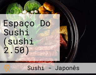 Espaço Do Sushi (sushi 2.50)