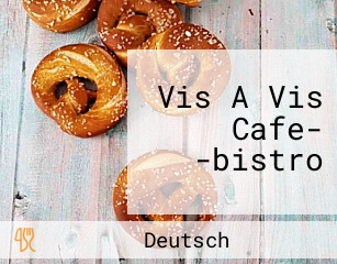 Vis A Vis Cafe- -bistro