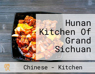 Hunan Kitchen Of Grand Sichuan