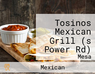 Tosinos Mexican Grill (s Power Rd)