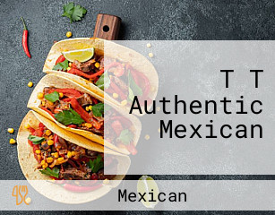 T T Authentic Mexican