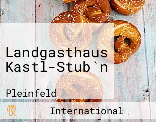 Landgasthaus Kastl-Stub`n