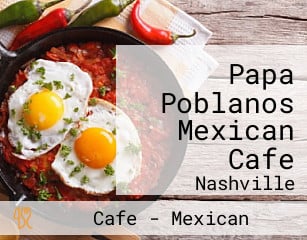 Papa Poblanos Mexican Cafe