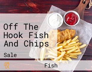 Off The Hook Fish And Chips