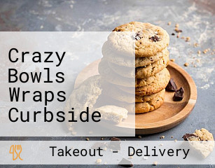 Crazy Bowls Wraps Curbside Pickup Available!