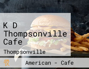 K D Thompsonville Cafe