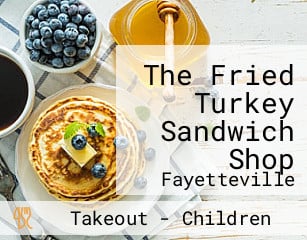 The Fried Turkey Sandwich Shop