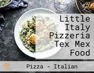 Little Italy Pizzeria Tex Mex Food