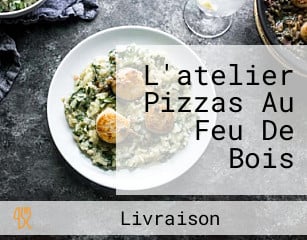 L'atelier Pizzas Au Feu De Bois