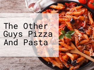 The Other Guys Pizza And Pasta