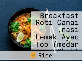 Pknk Breakfast Roti Canai ,nasi Lemak Ayaq Top (medan Pknk)