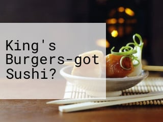 King's Burgers-got Sushi?