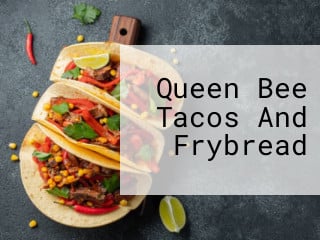 Queen Bee Tacos And Frybread