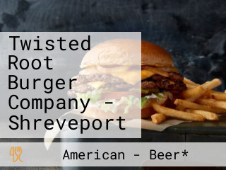 Twisted Root Burger Company - Shreveport