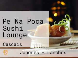 Pe Na Poca Sushi Lounge