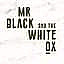 Mr. Black And The White Ox