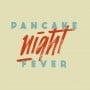 Pancake Night Fever