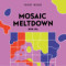 Mosaic Meltdown