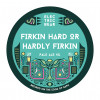 2. Firkin Hard Or Hardly Firkin
