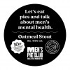Let's Eat Pies And Talk About Men's Mental Health Oatmeal Stout